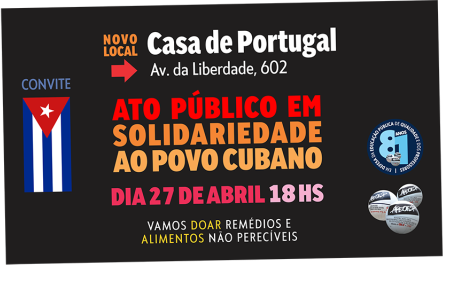 NOVO LOCAL:Casa de Portugal  Av. da Liberdade, 602 - ATO PÚBLICO EM SOLIEDARIEDADE AO POVO CUBANO