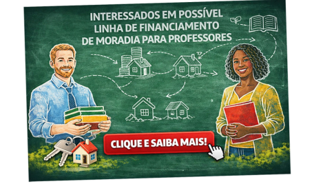 INTERESSADOS EM POSSÍVEL LINHA DE FINANCIAMENTO DE MORADIA PARA PROFESSORES
