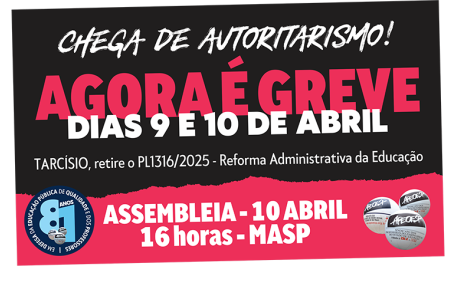 AGORA É GREVE! - ASSEMBLEIA ESTADUAL DOS PROFESSORES - SEXTA 10 DE ABRIL - 16 HORAS NO VÃO LIVRE DO MASP