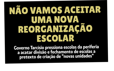 NÃO VAMOS ACEITAR UMA NOVA REORGANIZAÇÃO ESCOLAR